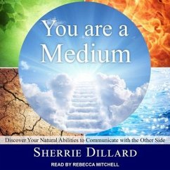 You Are a Medium Lib/E: Discover Your Natural Abilities to Communicate with the Other Side - Dillard, Sherrie