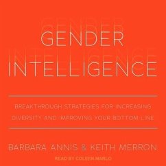 Gender Intelligence Lib/E: Breakthrough Strategies for Increasing Diversity and Improving Your Bottom Line - Annis, Barbara; Merron, Keith