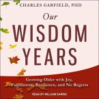 Our Wisdom Years Lib/E: Growing Older with Joy, Fulfillment, Resilience, and No Regrets
