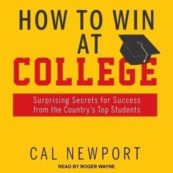 How to Win at College: Surprising Secrets for Success from the Country's Top Students - Newport, Cal