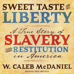 Sweet Taste of Liberty Lib/E: A True Story of Slavery and Restitution in America - McDaniel, W. Caleb