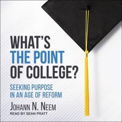 What's the Point of College?: Seeking Purpose in an Age of Reform - Neem, Johann N.
