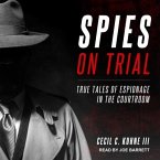 Spies on Trial Lib/E: True Tales of Espionage in the Courtroom