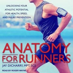 Anatomy for Runners: Unlocking Your Athletic Potential for Health, Speed, and Injury Prevention - Dicharry, Jay; Scs