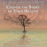 Change the Story of Your Health Lib/E: Using Shamanic and Jungian Techniques for Healing