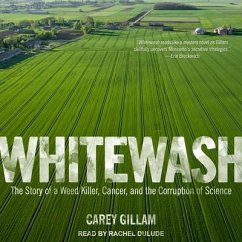 Whitewash: The Story of a Weed Killer, Cancer, and the Corruption of Science - Gillam, Carey