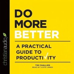 Do More Better: A Practical Guide to Productivity - Challies, Tim