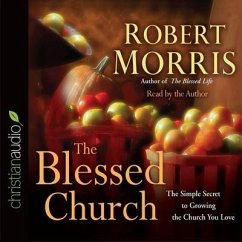 Blessed Church: The Simple Secret to Growing the Church You Love - Morris, Robert