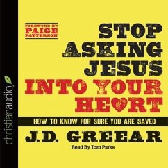 Stop Asking Jesus Into Your Heart - Greear, J D