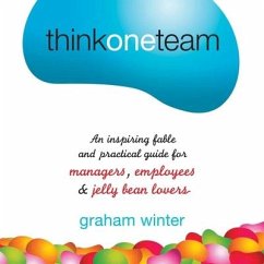 Think One Team Lib/E: An Inspiring Fable and Practical Guide for Managers, Employees and Jelly Bean Lovers - Winter, Graham
