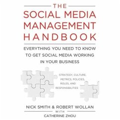 The Social Media Management Handbook Lib/E: Everything You Need to Know to Get Social Media Working in Your Business - Smith, Nick; Wollan, Robert