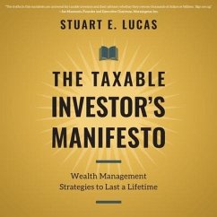 The Taxable Investor's Manifesto Lib/E: Wealth Management Strategies to Last a Lifetime - Lucas, Stuart E.