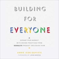 Building for Everyone Lib/E: Expand Your Market with Design Practices from Google's Product Inclusion Team - Jean-Baptiste, Annie