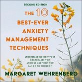 The 10 Best-Ever Anxiety Management Techniques Lib/E: Understanding How Your Brain Makes You Anxious and What You Can Do to Change It (Second Edition)