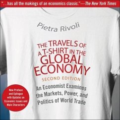 The Travels of a T-Shirt in the Global Economy Lib/E: An Economist Examines the Markets, Power, and Politics of World Trade. New Preface and Epilogue - Rivoli, Pietra