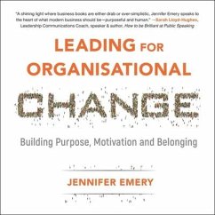 Leading for Organisational Change: Building Purpose, Motivation and Belonging - Emery, Jennifer