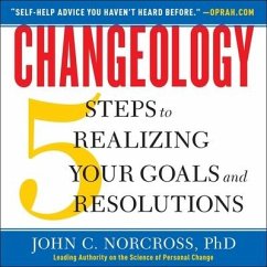 Changeology: 5 Steps to Realizing Your Goals and Resolutions - Norcross, John C.