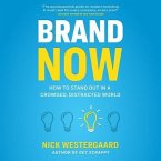 Brand Now: How to Stand Out in a Crowded, Distracted World