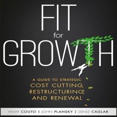 Fit for Growth: A Guide to Strategic Cost Cutting, Restructuring, and Renewal - Couto, Vinay; Plansky, John
