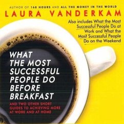 What the Most Successful People Do Before Breakfast Lib/E: And Two Other Short Guides to Achieving More at Work and at Home - Vanderkam, Laura