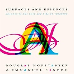 Surfaces and Essences Lib/E: Analogy as the Fuel and Fire of Thinking - Hofstadter, Douglas; Sander, Emmanuel