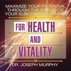 Maximize Your Potential Through the Power Your Subconscious Mind for Health and Vitality - Murphy, Joseph