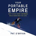 Your Portable Empire Lib/E: How to Make Money Anywhere While Doing What You Love