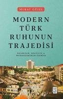 Modern Türk Ruhunun Trajedisi - Güzel, Murat