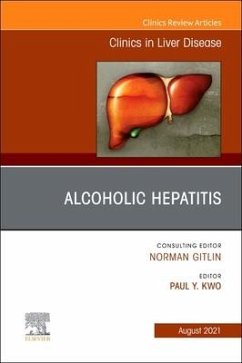 Alcoholic Hepatitis, an Issue of Clinics in Liver Disease