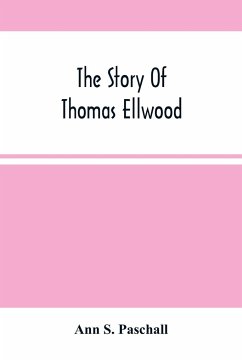 The Story Of Thomas Ellwood - S. Paschall, Ann