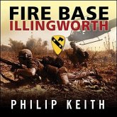 Fire Base Illingworth Lib/E: An Epic True Story of Remarkable Courage Against Staggering Odds