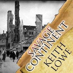 Savage Continent: Europe in the Aftermath of World War II - Lowe, Keith