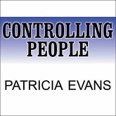 Controlling People Lib/E: How to Recognize, Understand, and Deal with People Who Try to Control You