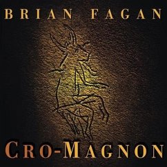 Cro-Magnon Lib/E: How the Ice Age Gave Birth to the First Modern Humans - Fagan, Brian