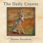 The Daily Coyote Lib/E: A Story of Love, Survival, and Trust in the Wilds of Wyoming
