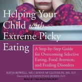 Helping Your Child with Extreme Picky Eating: A Step-By-Step Guide for Overcoming Selective Eating, Food Aversion, and Feeding Disorders