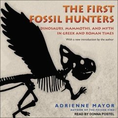 The First Fossil Hunters: Dinosaurs, Mammoths, and Myth in Greek and Roman Times - Mayor, Adrienne