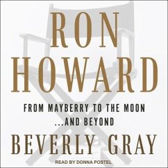 Ron Howard: From Mayberry to the Moon...and Beyond - Gray, Beverly