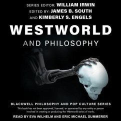 Westworld and Philosophy: If You Go Looking for the Truth, Get the Whole Thing - Irwin, William