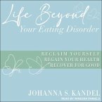 Life Beyond Your Eating Disorder Lib/E: Reclaim Yourself, Regain Your Health, Recover for Good