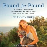 Pound for Pound Lib/E: A Story of One Woman's Recovery and the Shelter Dogs Who Loved Her Back to Life
