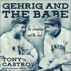 Gehrig and the Babe: The Friendship and the Feud - Castro, Tony