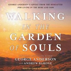 Walking in the Garden of Souls Lib/E: George Anderson's Advice from the Hereafter for Living in the Here and Now - Anderson, George; Barone, Andrew