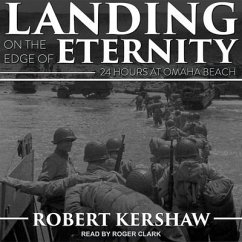 Landing on the Edge of Eternity Lib/E: Twenty-Four Hours at Omaha Beach - Kershaw, Robert