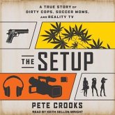 The Setup Lib/E: A True Story of Dirty Cops, Soccer Moms, and Reality TV