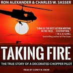 Taking Fire Lib/E: The True Story of a Decorated Chopper Pilot
