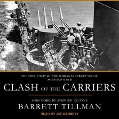 Clash of the Carriers Lib/E: The True Story of the Marianas Turkey Shoot of World War II - Tillman, Barrett