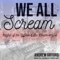 We All Scream: The Fall of the Gifford's Ice Cream Empire - Gifford, Andrew