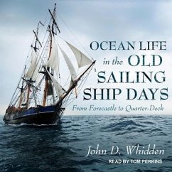 Ocean Life in the Old Sailing Ship Days: From Forecastle to Quarter-Deck - Whidden, John D.