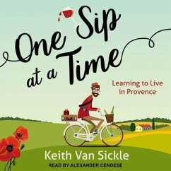 One Sip at a Time Lib/E: Learning to Live in Provence - Sickle, Keith van